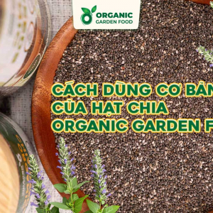 Hạt Chia Ấn Độ Organic Garden Food - thực phẩm giàu Omega-3 và chất xơ - Ảnh 6